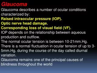 Glaucoma Glaucoma describes a number of ocular conditions characterized by: