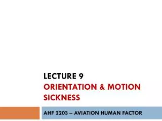 Lecture 9 orientation &amp; motion sickness