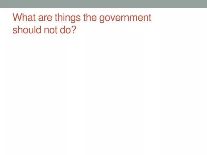 what are things the government should not do