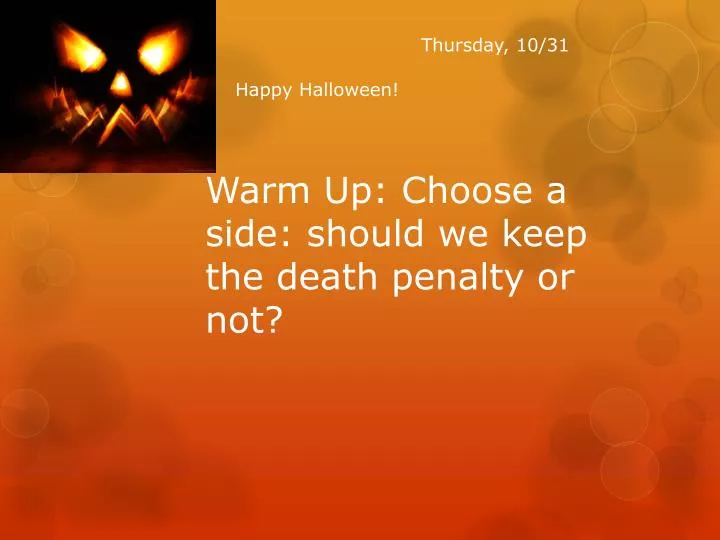 warm up choose a side should we keep the death penalty or not