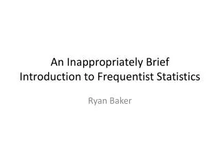 An Inappropriately Brief Introduction to Frequentist Statistics