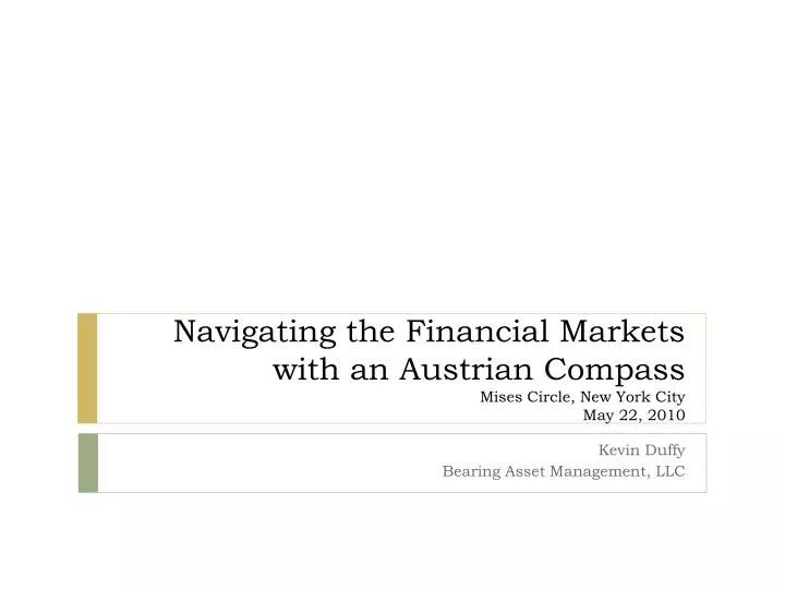 navigating the financial markets with an austrian compass mises circle new york city may 22 2010
