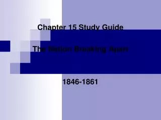 Chapter 15 Study Guide The Nation Breaking Apart 1846-1861