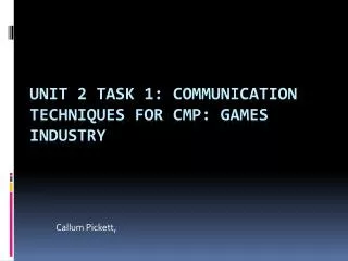 Unit 2 Task 1: Communication Techniques for CMP: Games Industry