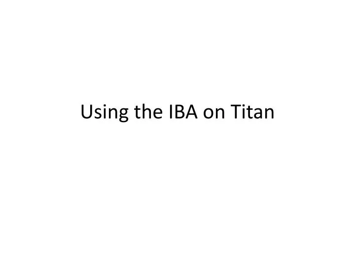 using the iba on titan