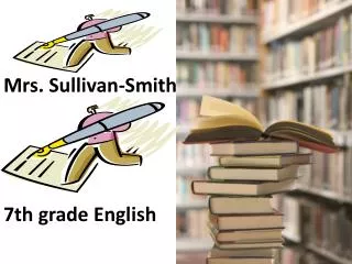 Mrs . Sullivan-Smith 7th grade English