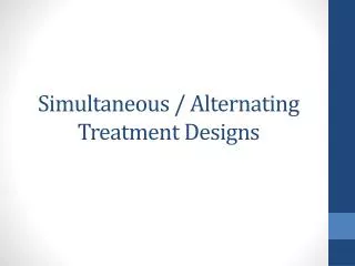 Simultaneous / Alternating Treatment Designs