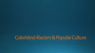 Colorblind-Racism &amp; Popular Culture