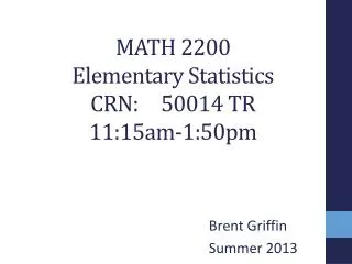 MATH 2200 Elementary Statistics CRN: 	50014 TR 11:15am-1:50pm