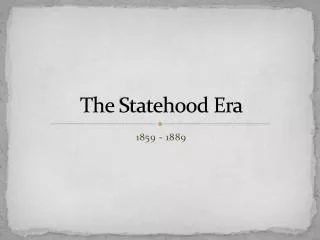 The Statehood Era
