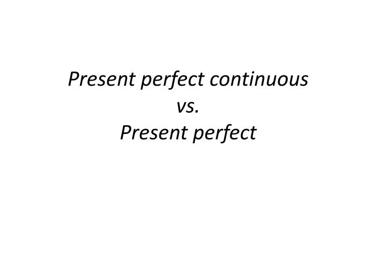 present perfect continuous vs present perfect