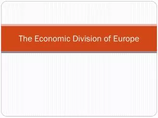 The Economic Division of Europe