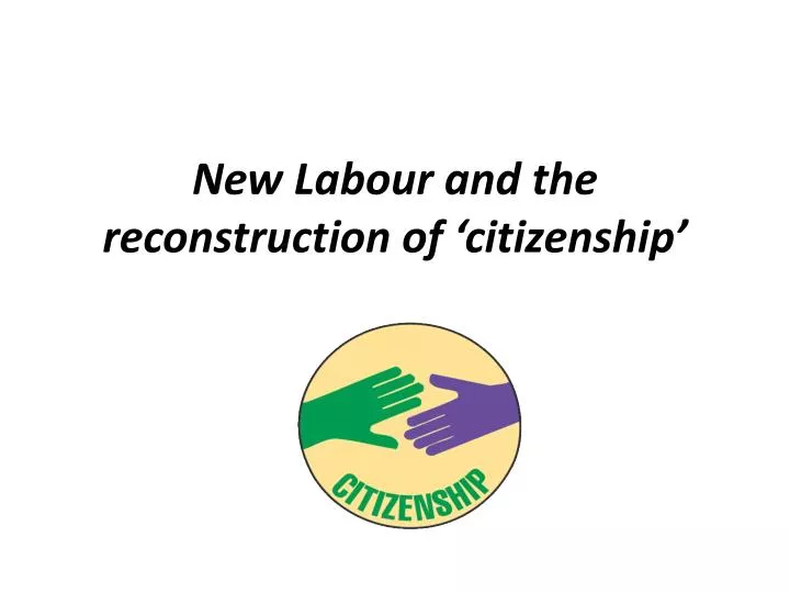 new labour and the reconstruction of citizenship