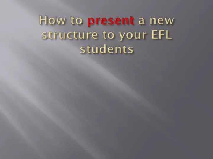 how to present a new structure to your efl students