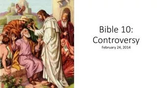 Bible 10: Controversy