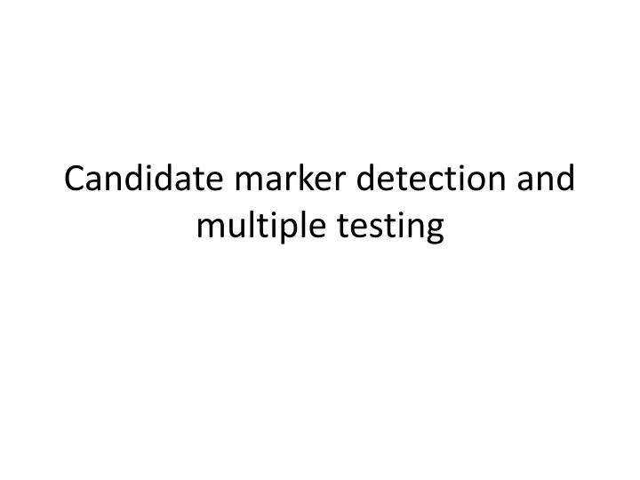 candidate marker detection and multiple testing