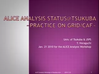 ALICE Analysis Status@Tsukuba ~Practice on GRID/CAF~