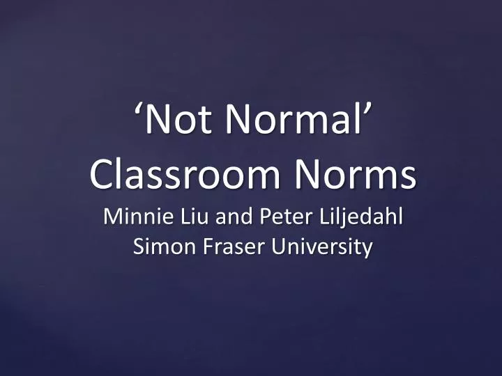 not normal classroom norms minnie liu and peter liljedahl simon fraser university