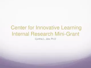 Center for Innovative Learning Internal Research Mini-Grant