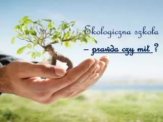 ekologiczna szko a prawda czy mit