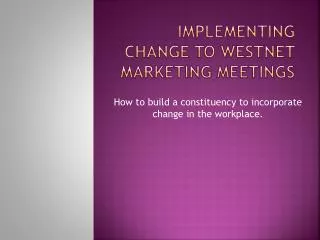 Implementing Change to Westnet Marketing Meetings
