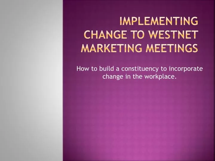 implementing change to westnet marketing meetings