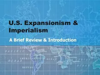 U.S. Expansionism &amp; Imperialism