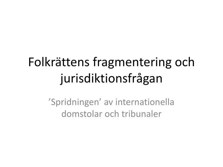 folkr ttens fragmentering och jurisdiktionsfr gan