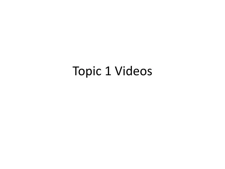topic 1 videos