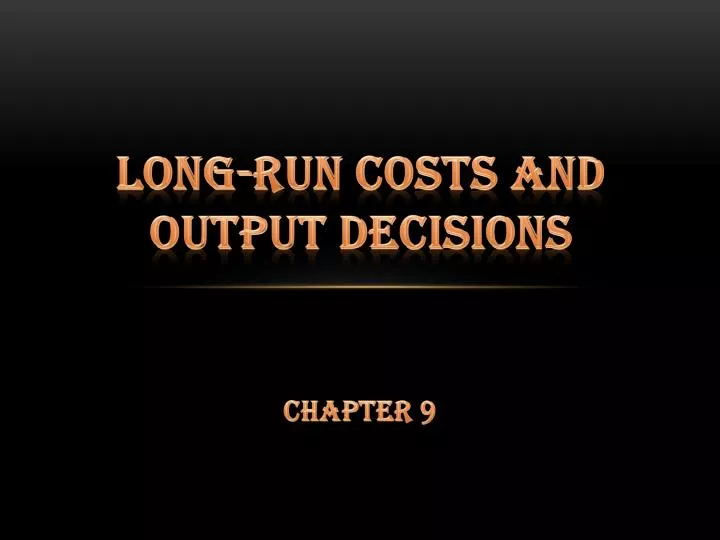 long run costs and output decisions