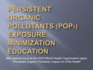 Persistent organic pollutants (POP s ) exposure minimization education