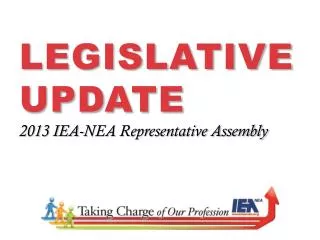 LEGISLATIVE Update 2013 IEA-NEA Representative Assembly