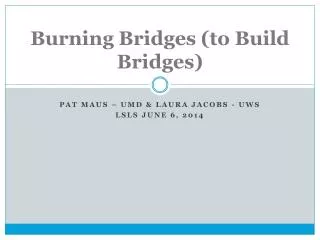 Burning Bridges (to Build Bridges)