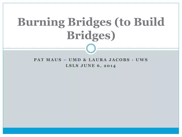 burning bridges to build bridges