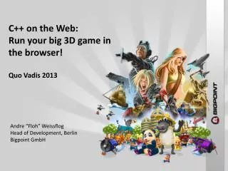 C++ on the Web: 		Run your big 3D game in the browser! Quo Vadis 2013