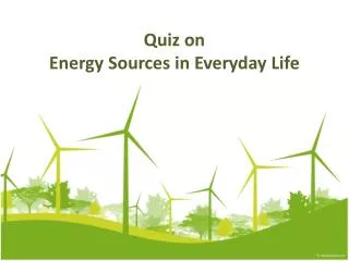 Quiz on Energy Sources in Everyday Life