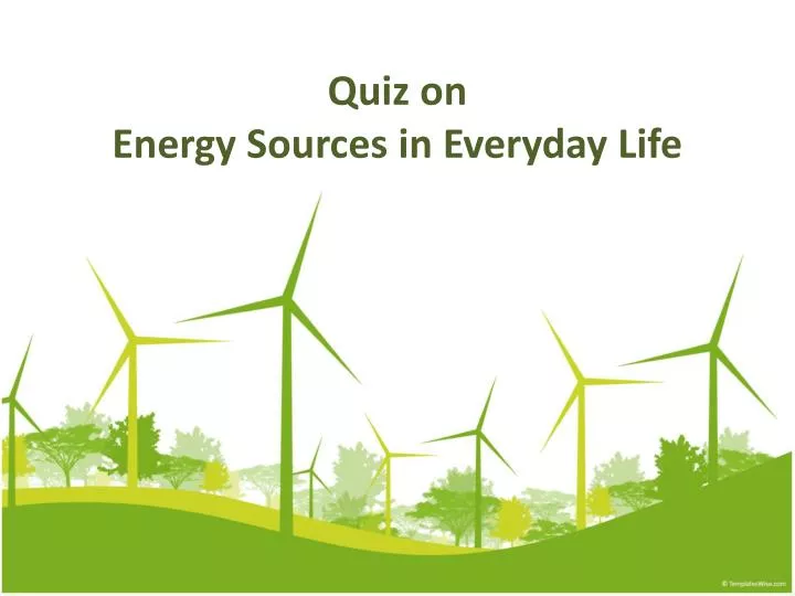 quiz on energy sources in everyday life