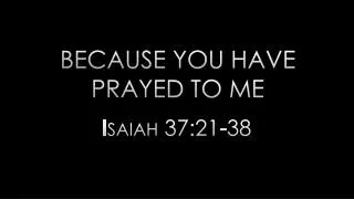 Because you have prayed to me