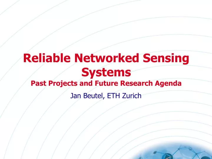 reliable networked sensing systems past projects and future research agenda