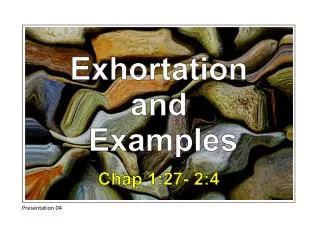 Exhortation and Examples Chap 1:27- 2:4