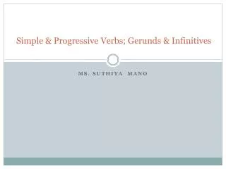 Simple &amp; Progressive Verbs; Gerunds &amp; Infinitives