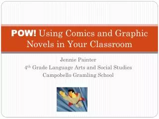 POW! Using Comics and Graphic Novels in Your Classroom