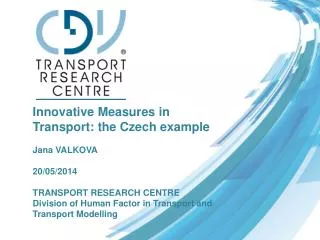 Innovative Measures in Transport: the Czech example Jana VALKOVA 20/05/2014