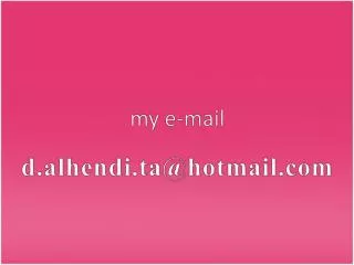 my e-mail d.alhendi.ta@hotmail.com