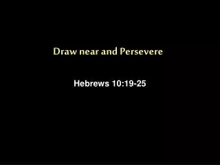 Draw near and Persevere