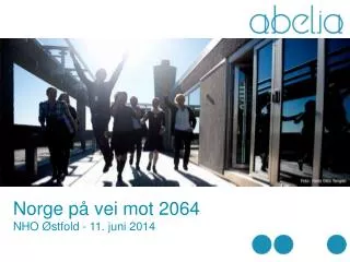 Norge på vei mot 2064 NHO Østfold - 11. juni 2014