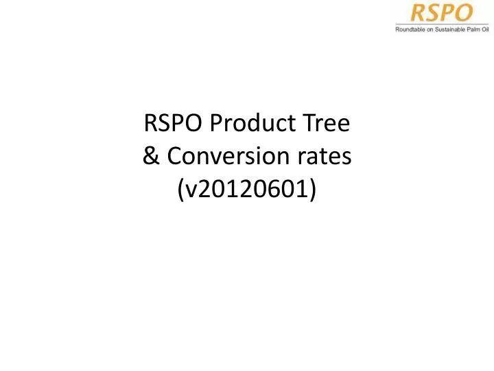 rspo product tree conversion rates v20120601