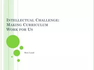 Intellectual Challenge: Making Curriculum Work for Us