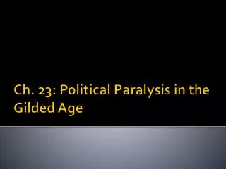 Ch. 23: Political Paralysis in the Gilded Age