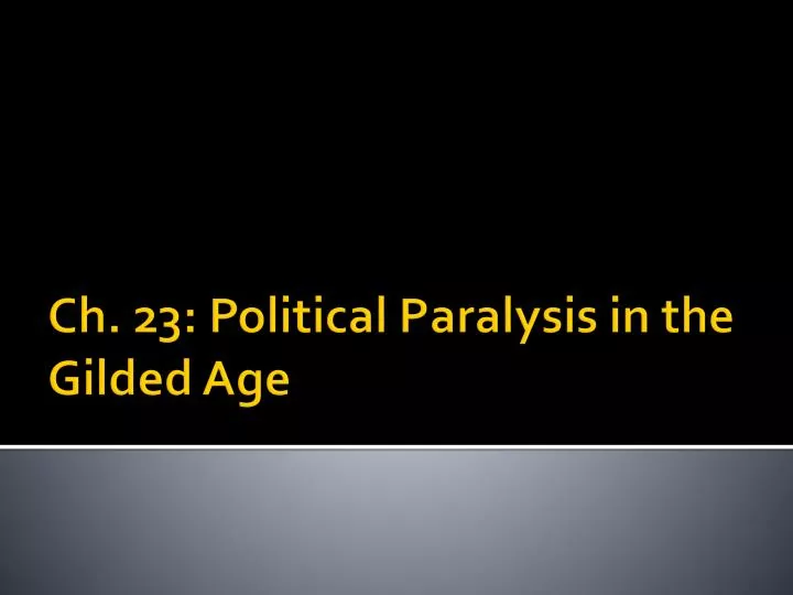 ch 23 political paralysis in the gilded age